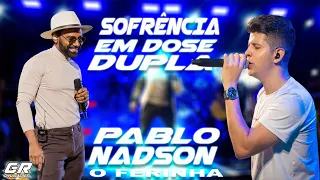 PABLO A VOZ ROMANTICA E NADSON O FERINHA - SOFRENCIA EM DOSE DUPLA AO VIVO - ATUALIZADOS JULHO 2023