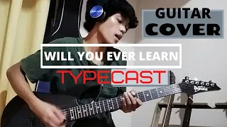Will You Ever Learn - Typecast | Guitar Cover