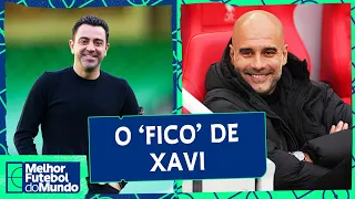 XAVI FICA NO BARÇA; TÉCNICOS NO MERCADO; CITY FAVORITAÇO NA PL? - Melhor Futebol do Mundo (25/04/24)