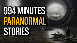 994 Minutes Of True Paranormal Stories | Have You Ever Experienced It?
