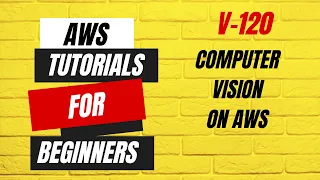 AWS tutorials for beginners | Computer Vision on AWS - V120