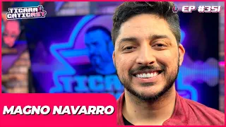 MAGNO NAVARRO -  TICARACATICAST | EP 351