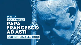 Messa di Papa Francesco ad Asti - Domenica 20 novembre ore 11 su Tv2000