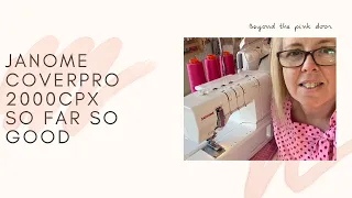 Janome CoverPro 2000CPX. My journey so far