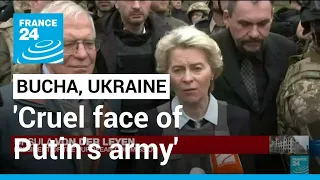 Bucha shows the 'cruel face of Putin's army,' says EU's chief • FRANCE 24 English