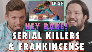 Serial Killers & Frankincense | Sal Vulcano & Chris Distefano Present: Hey Babe! | EP 26