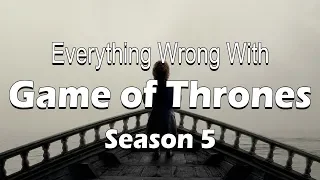 Everything Wrong With Game of Thrones - Season 5