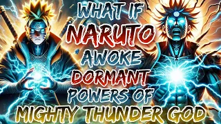 What If Naruto Awoke The Dormant Powers Of Mighty Thunder God