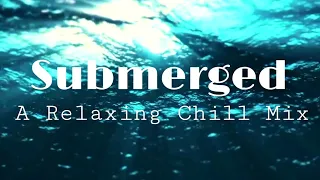 Submerged - A Relaxing Chill Mix (pulse8)