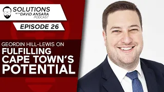 Geordin Hill-Lewis on fulfilling Cape Town’s potential | Solutions With David Ansara Podcast #26