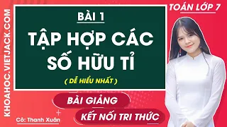 Toán lớp 7 - Kết nối tri thức - Bài 1: Tập hợp các số hữu tỉ - Cô Xuân (DỄ HIỂU NHẤT)