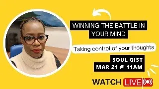 WINNING THE BATTLE OF THE MIND - TAKING CONTROL OF YOUR THOUGHTS