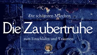 Die Zaubertruhe: Die schönsten Märchen zum Träumen (langes Hörbuch zum Einschlafen)