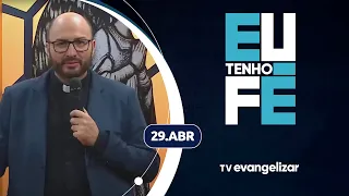 Eu Tenho Fé com Pe. Jorge Fortunato | 29/04/24