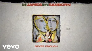 Bob James, David Sanborn - Never Enough (audio)