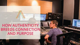 How Authenticity Breeds Connection and Purpose