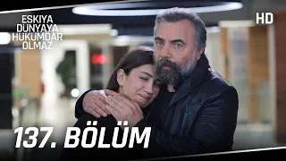 Eşkıya Dünyaya Hükümdar Olmaz 137. Bölüm | HD İZLE