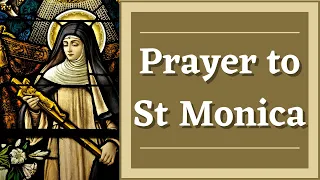 "Prayer to Saint Monica" | Patroness of Wayward Children & Difficult Marriages