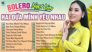 LK Hai Đứa Mình Yêu Nhau, Sầu Tím Thiệp Hồng, Ngọc Hân Bolero Tuyển Chọn Hay Nhất 2023