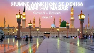 Humne Aankhon Se Dekha Nahi Hai Magar | Slowed + Reverb | ibbu.12 | Mehmood J |