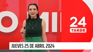 24 Tarde - jueves 25 de abril 2024  | 24 Horas TVN Chile