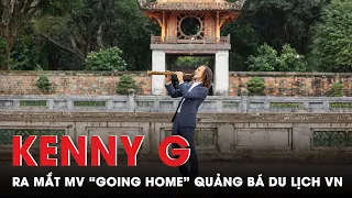 Kenny G ra mắt MV "Going Home" quảng bá du lịch Việt Nam | TTGD