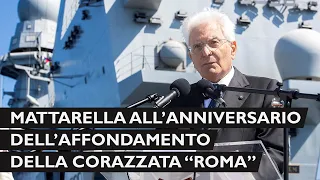 Mattarella alla ricorrenza dell’80° anniversario dell’affondamento della Corazzata “Roma”