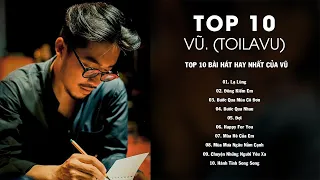 Vũ. (toilavu) - Top 10 Bài Hát Hay Nhất Của Vũ | Lạ Lùng, Đông Kiếm Em, Bước Qua Nhau, Happy For You