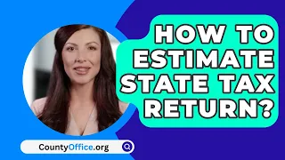 How To Estimate State Tax Return? - CountyOffice.org