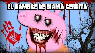 ✅ PEPPA PIG "EL HAMBRE DE MAMÁ CERDITA" (CREEPYPASTA)