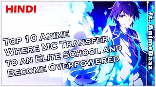 Top 10 Anime Where MC is an Overpowered Transfer Student ft. AnimeBaaz | Anime In Hindi