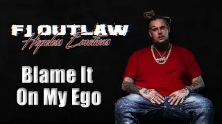 FJ OUTLAW- Blame It On My Ego (Official Audio)