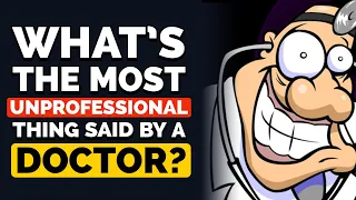 What’s the Most UNPROFESSIONAL thing a Doctor has said to you? - Reddit Podcast