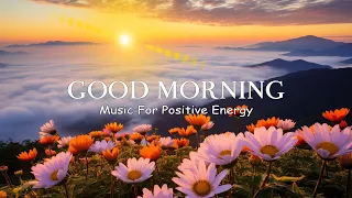 Beautiful Relaxing Morning Music For Stress Relief - Wake Up Happy & Positive Energy