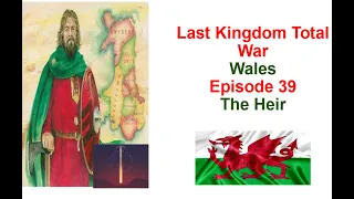 Last Kingdom Total War, Kingdom of Wales, Episode 39