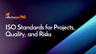 InflectraCON 360: ISO Standards for Projects, Quality, and Risks