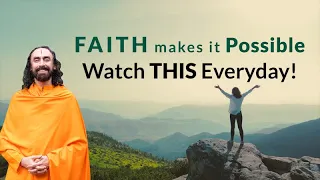 Faith Makes it Possible | Watch THIS EVERYDAY and Change Your Life | Swami Mukundananda