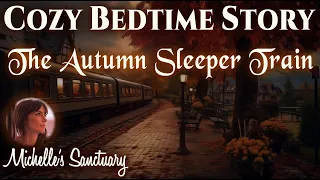 Cozy Bedtime Story 🍂 AUTUMN SLEEPER TRAIN 🍁 ASMR Storytelling for Sleep (with train sounds)
