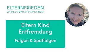 Eltern-Kind-Entfremdung - Folgen & Spätfolgen