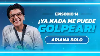 "YA NADA ME PUEDE GOLPEAR" | ARIANA BOLO