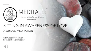 Guided Meditation: Sitting in the Awareness of Love
