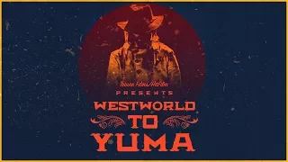 WESTWORLD to YUMA | A Western Short