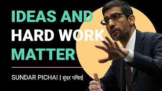 Ideas and Hard Work Matter - Sundar Pichai