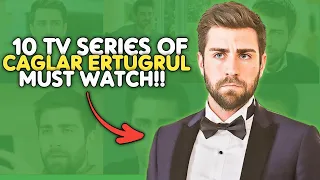 10 TV Series Of Caglar Ertugrul | Must Watch!! 😍