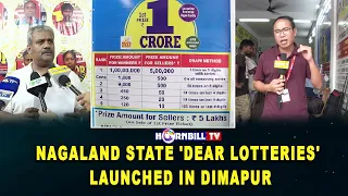 NAGALAND STATE 'DEAR LOTTERIES' LAUNCHED IN DIMAPUR | EVERYDAY 3 DRAWS: 1:00 PM, 6:00 PM & 8:00 PM