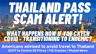 EP 172 - THAILAND PASS SCAM ALERT, Transitioning to Endemic, Oil Prices, F16 Crashes, Phuket News!