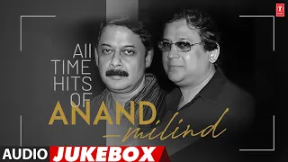 All Time Hits Of Anand-Milind (Audio) Jukebox | Bollywood Evergreen Songs