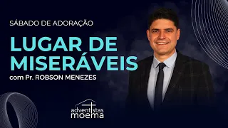 LUGAR DE MISERÁVEIS | Pr. Robson Menezes | Adventistas Moema | 27.04.2024