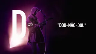 Djavan - Dou-Não-Dou  | D Ao Vivo Maceió (Áudio Oficial)