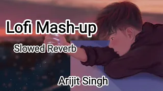 Lofi Mash-up Arijit Singh || Slowed Reverb || Arijit Singh special || The Musical Journey ❤️